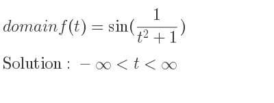 The domain of f(t)=sin(1/(t^2+1)) is -infinity <t<infinity
